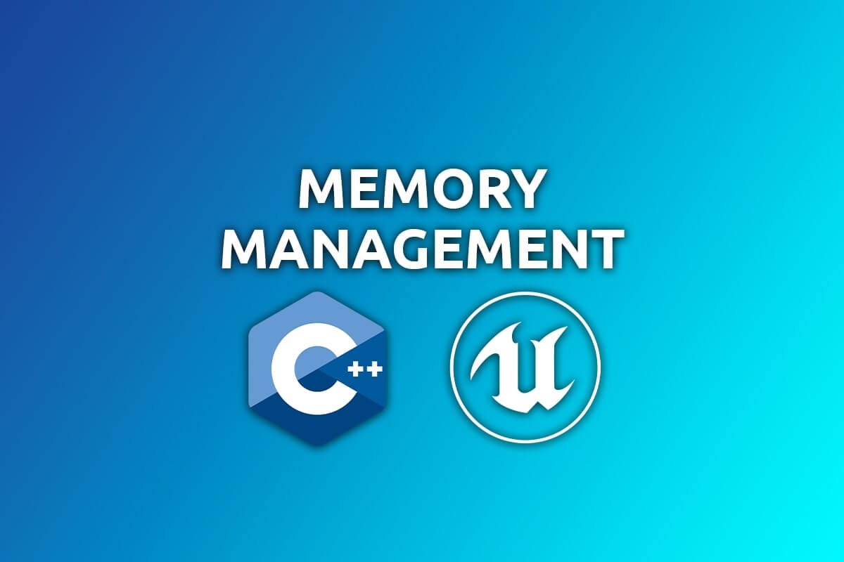 C++ Memory Management In Unreal Engine